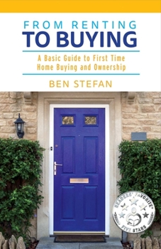 Paperback From Renting to Buying: A Basic Guide to First Time Home Buying and Ownership Volume 1 Book