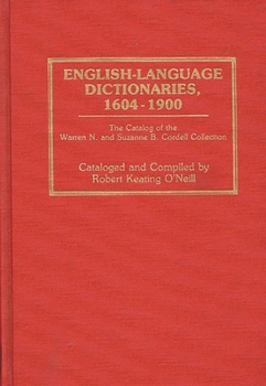 English-Language Dictionaries, 1604-1900: The Catalog of the Warren N. and Suzanne B. Cordell Collection (Bibliographies and Indexes in Library and Information Science)