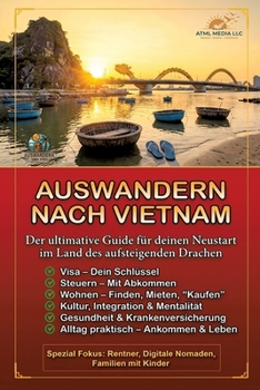 Auswandern nach Vietnam: Der ultimative Guide für deinen Neustart im Land des aufsteigenden Drachen