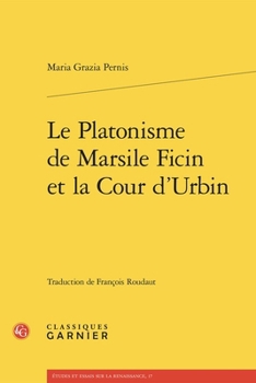 Le Platonisme de Marsile Ficin Et La Cour d'Urbin