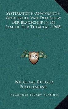 Paperback Systematisch-Anatomisch Onderzoek Van Den Bouw Der Bladschijf In De Familie Der Theaceae (1908) [Dutch] Book