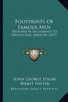 Paperback Footprints Of Famous Men: Designed As Incitements To Intellectual Industry (1879) Book