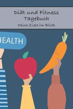 Diät und Fitness Tagebuch Deine Ziele im Blick: Für Männer (German Edition)