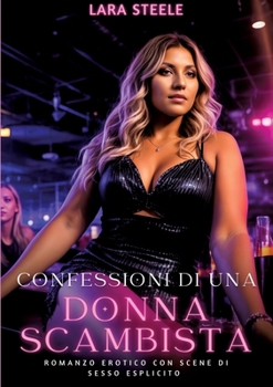 Confessioni di una Donna Scambista: Romanzo Erotico con Scene di Sesso Esplicito (Italian Edition)