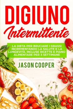 Paperback Il Digiuno Intermittente: La dieta per bruciare i grassi incrementando la salute e la longevità. Incluse ricette e piano alimentare per 3 settim [Italian] Book