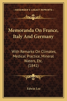 Paperback Memoranda On France, Italy And Germany: With Remarks On Climates, Medical Practice, Mineral Waters, Etc. (1841) Book