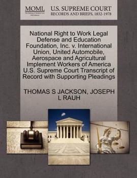 Paperback National Right to Work Legal Defense and Education Foundation, Inc. V. International Union, United Automobile, Aerospace and Agricultural Implement Wo Book