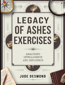 Legacy of Ashes Exercises: Analyzing Intelligence And Influence