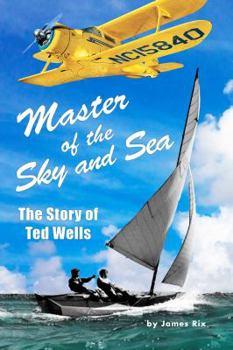 Master of the Sky and Sea: The Story of Ted Wells