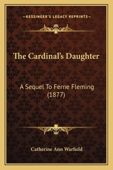 Paperback The Cardinal's Daughter: A Sequel To Ferne Fleming (1877) Book