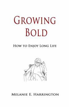 Paperback Growing Bold: How to Enjoy Long Life Book