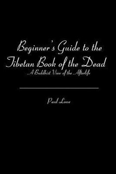 Paperback Beginner's Guide to the Tibetan Book of the Dead: A Buddhist View of the Afterlife Book