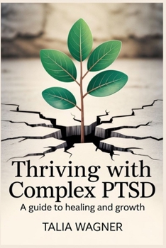 Paperback Thriving With Comlex PTSD: A Guide to Healing and Growth Book