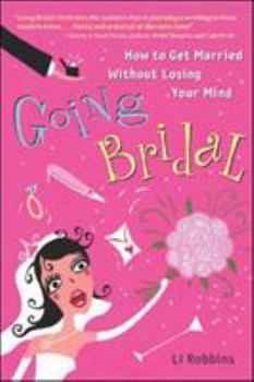 Paperback Going Bridal: How to Get Married Without Losing Your Mind Book