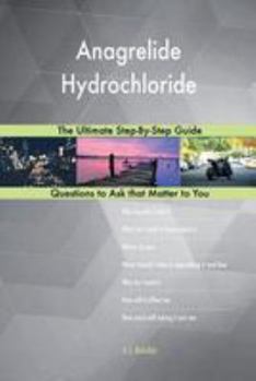 Paperback Anagrelide Hydrochloride; The Ultimate Step-By-Step Guide Book