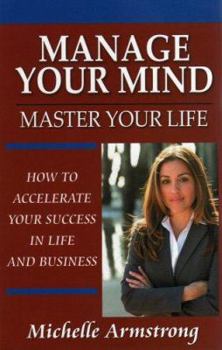 Paperback Manage Your Mind, Master Your Life: How to Accelerate Your Success in Life and Business Book