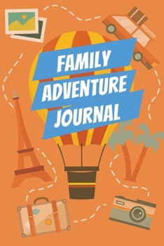 Paperback Family Adventure Journal: For Recording Family Vacations, Trips, Travel, Adventure and Fun Events, Blank Lined Journal with Table of Contents Book