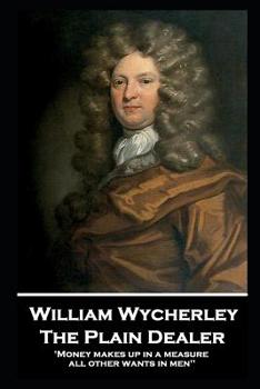 Paperback William Wycherley - The Plain Dealer: 'Money makes up in a measure all other wants in men'' Book