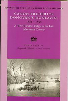 Canon Frederick Donovan's Dunlavin, 1884-1896: A West Wicklow Village in the Late Nineteenth Century (Maynooth Studies in Local History, No. 29) - Book #29 of the Maynooth Studies in Local History