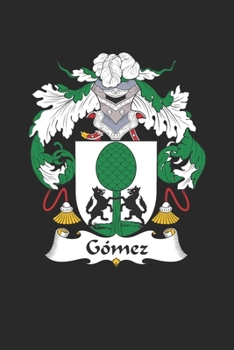 Gomez: Gomez Coat of Arms and Family Crest Notebook Journal (6 x 9 - 100 pages)