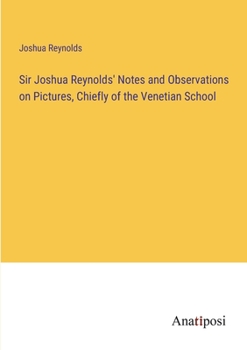 Paperback Sir Joshua Reynolds' Notes and Observations on Pictures, Chiefly of the Venetian School Book