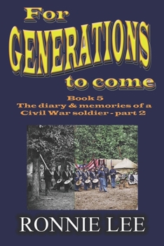 Paperback For Generations to come - Book 5 The diary and memories of a Civil War soldier - part 2 Book