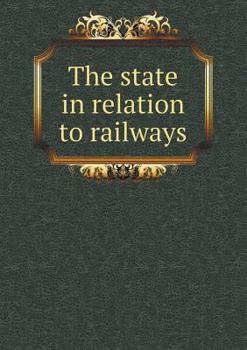 Paperback The State in Relation to Railways Book