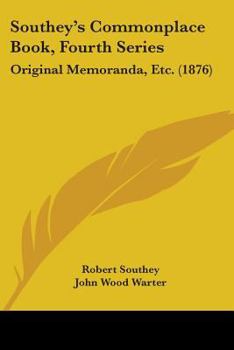 Southey's Commonplace Book, Fourth Series: Original Memoranda, Etc.