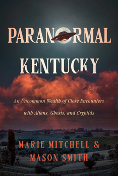 Hardcover Paranormal Kentucky: An Uncommon Wealth of Close Encounters with Aliens, Ghosts, and Cryptids Book