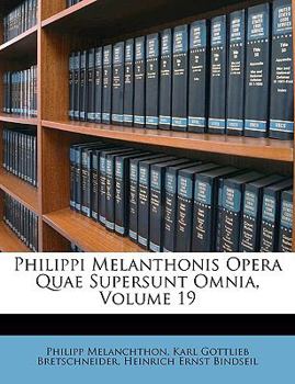 Paperback Philippi Melanthonis Opera Quae Supersunt Omnia, Volume 19 [Latin] Book