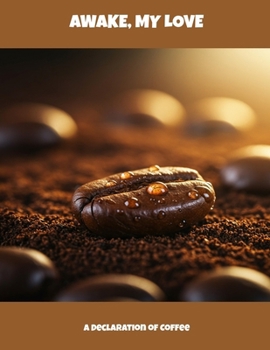 Paperback Awake, My Love: A Declaration Of Coffee Book