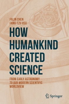 Paperback How Humankind Created Science: From Early Astronomy to Our Modern Scientific Worldview Book