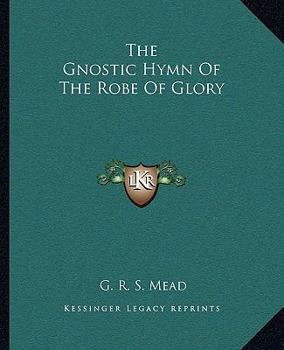 Paperback The Gnostic Hymn Of The Robe Of Glory Book