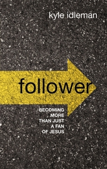 Hardcover Follower: Becoming More Than Just a Fan of Jesus Book