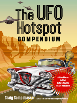 Paperback The UFO Hotspot Compendium: All the Places to Visit Before You Die or Are Abducted Book