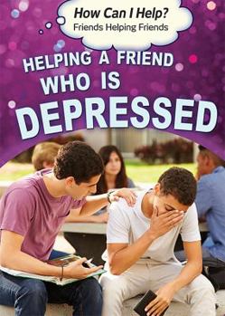Library Binding Helping a Friend Who Is Depressed Book