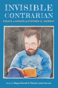 Invisible Contrarian: Essays in Honor of Stephen O. Murray