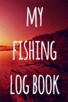 My Fishing Log Book: The perfect way to record your fishing trips! Ideal gift for anyone you know who loves to fish!