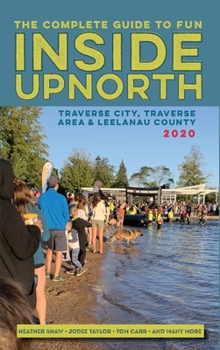 Hardcover Inside Upnorth: The Complete Tour, Sport and Country Living Guide to Traverse City, Traverse City Area and Leelanau County Book