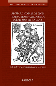 Richard Coeur De Lion: Traduction Francaise Du Poeme Moyen-anglais (Textes Vernaculaires Du Moyen Age, 29)