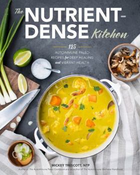 Hardcover The Nutrient-Dense Kitchen: 125 Autoimmune Paleo Recipes for Deep Healing and Vibrant Health Book