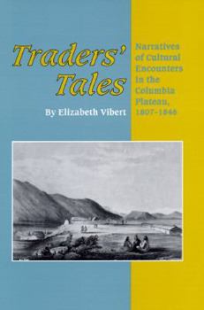 Hardcover Traders' Tales: Narratives of Cultural Encounters in the Columbia Plateau, 1807-1846 Book