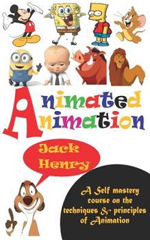 Paperback Animated Animation: A self-mastery course on the techniques and principle of animation Book