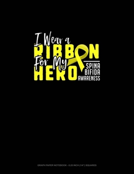 I Wear A Ribbon For My Hero Support Spina Bifida Awareness: Graph Paper Notebook - 0.25 Inch (1/4") Squares