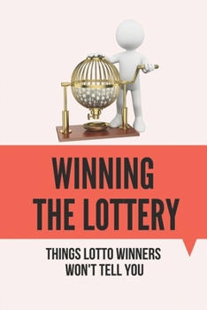 Paperback Winning The Lottery: Things Lotto Winners Won't Tell You: Win Lottery Bitlife Book