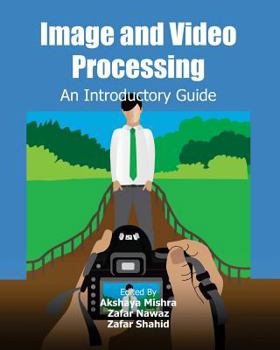 Paperback Image and Video Processing: An Introductory Guide Book