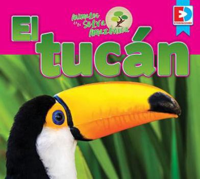 Animales de la Selva Amazónica: El Tucán - Book  of the Eyediscover Spanish