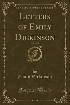 Letters of Emily Dickinson, Vol. 1 of 2 - Book #1 of the Letters of Emily Dickinson