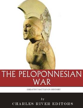 The Greatest Battles in History: The Peloponnesian War
