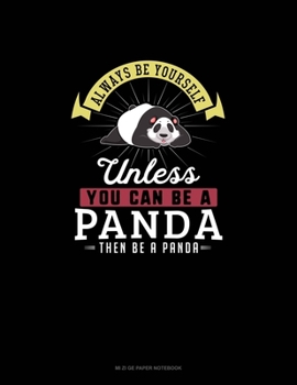 Paperback Always Be Yourself Unless You Can Be A Panda Then Be A Panda: Mi Zi Ge Paper Notebook Book